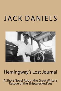 Paperback Hemingway's Lost Journal: A Short Novel About the Great Writer's Rescue of the Shipwrecked Vet Book