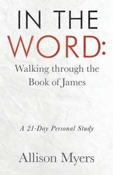 Paperback In the Word: Walking Through the Book of James: A 21-Day Personal Study Book