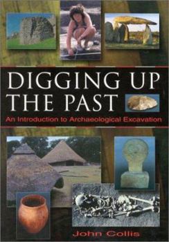 Hardcover Digging Up the Past: An Introduction to Archaeological Excavation Book