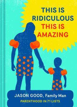 Hardcover This Is Ridiculous This Is Amazing: Parenthood in 71 Lists Book
