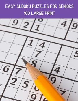 Paperback 100 Easy Sudoku Puzzles For Seniors: A Large Print Puzzle Book For Adults [Large Print] Book