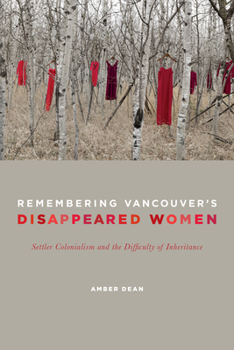 Paperback Remembering Vancouver's Disappeared Women: Settler Colonialism and the Difficulty of Inheritance Book