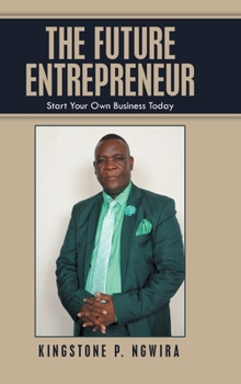 Hardcover The Future Entrepreneur: Start Your Own Business Today Book