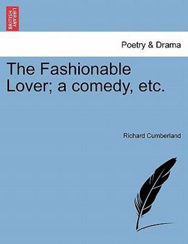 The fashionable lover; a comedy: as it is acted at the Theatre-Royal in Drury-Lane.