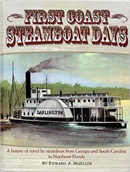 Hardcover First Coast Steamboat Days ( A History of Travel By Steamboat from Georgia and South Carolina to Northeast Florida) Book