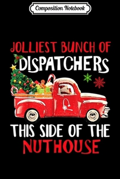 Composition Notebook: Jolliest Bunch Of Dispatcher This Side Of The Nuthouse Gift  Journal/Notebook Blank Lined Ruled 6x9 100 Pages