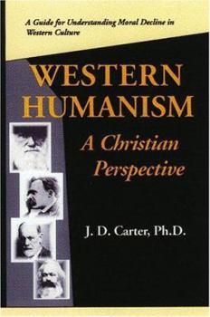 Hardcover Western Humanism a Christian Prespective: A Guide for Understanding Moral Decline in Western Culture Book