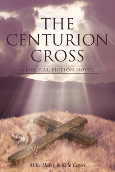 Paperback The Centurion Cross: A Biblical Fiction Novel Book
