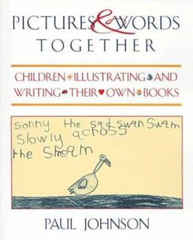 Paperback Pictures & Words Together: Children Illustrating and Writing Their Own Books Book