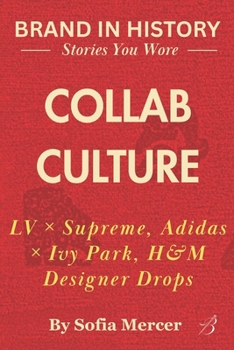 Paperback Collab Culture: Supreme x Louis Vuitton, Adidas x Ivy Park & Beyond Book