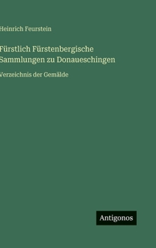 Hardcover Fürstlich Fürstenbergische Sammlungen zu Donaueschingen: Verzeichnis der Gemälde [German] Book