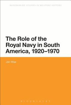 Hardcover The Role of the Royal Navy in South America, 1920-1970: Showing the Flag Book