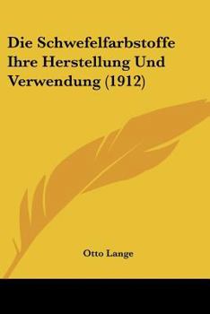 Paperback Die Schwefelfarbstoffe Ihre Herstellung Und Verwendung (1912) [German] Book