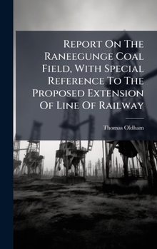 Hardcover Report On The Raneegunge Coal Field, With Special Reference To The Proposed Extension Of Line Of Railway Book