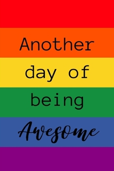 Another Day Of Being Awesome: Rainbow Note Book / Journal, 6" x 9" Wide Ruled White Paper, 100 pages, Gift for Boy Girl Teen Sister Brother Dad Mom Gay Pride
