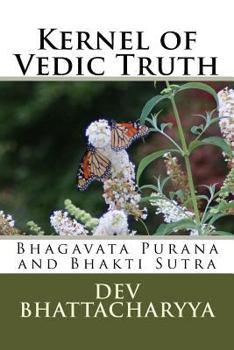 Paperback Kernel of Vedic Truth: Bhagavata Purana and Bhakti Sutra Book