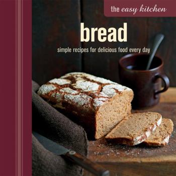 Hardcover The Easy Kitchen: Bread: Simple recipes for delicious food every day Book