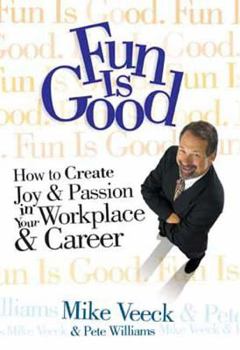Hardcover Fun Is Good: How to Create Joy & Passion in Your Workplace & Career Book