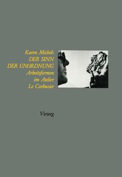 Paperback Der Sinn Der Unordnung: Arbeitsformen Im Atelier Le Corbusier [German] Book