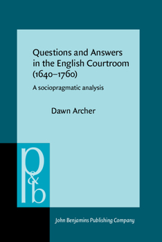 Hardcover Questions and Answers in the English Courtroom (1640-1760): A Sociopragmatic Analysis Book