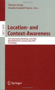 Paperback Location- And Context-Awareness: First International Workshop, Loca 2005, Oberpfaffenhofen, Germany, May 12-13, 2005, Proceedings Book
