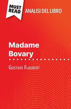 Paperback Madame Bovary di Gustave Flaubert (Analisi del libro): Analisi completa e sintesi dettagliata del lavoro [Italian] Book