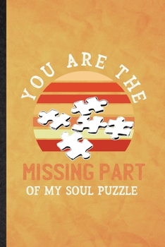 Paperback You Are the Missing Part of My Soul Puzzle: Funny Blank Lined Board Game Player Notebook/ Journal, Graduation Appreciation Gratitude Thank You Souveni Book