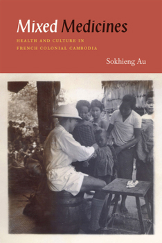 Hardcover Mixed Medicines: Health and Culture in French Colonial Cambodia Book