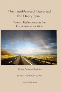 Paperback The Tumbleweed Traversed The Dusty Road: Poems, Reflections On The Great American West Book