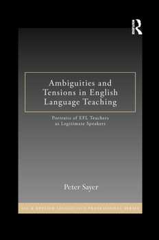 Paperback Ambiguities and Tensions in English Language Teaching: Portraits of EFL Teachers as Legitimate Speakers Book