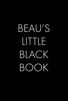 Paperback Beau's Little Black Book: The Perfect Dating Companion for a Handsome Man Named Beau. A secret place for names, phone numbers, and addresses. Book