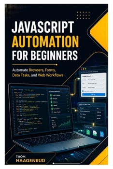 Paperback JavaScript Automation for Beginners: Automate Browsers, Forms, Data Tasks, and Web Workflows Book