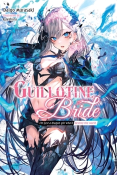 Paperback Guillotine Bride: I'm Just a Dragon Girl Who'll Destroy the World. Book