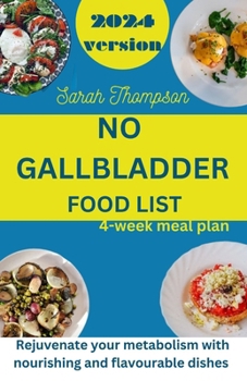 Paperback No Gallbladder Food List: Rejuvenate your metabolism with nourishing and flavorable dishes with a 4 week meal plan Book