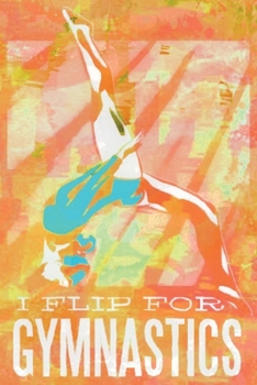 I flip for Gymnastics: pocket college ruled Journal Gymnastics for Kids - cute Unique Gift Idea Composition Log Book to write your training program in - perfect present for Girl Men Women
