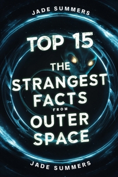 Top 15 The Strangest Facts from Outer Space (Top 15: The Ultimate Collection of Intriguing Lists)