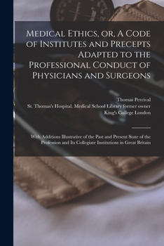Paperback Medical Ethics, or, A Code of Institutes and Precepts Adapted to the Professional Conduct of Physicians and Surgeons [electronic Resource]: With Addit Book