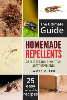 Paperback Homemade Repellents: The Ultimate Guide: 25 Natural Homemade Insect Repellents for Mosquitos, Ants, Flys, Roaches and Common Pests Book
