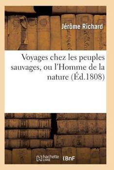 Paperback Voyages Chez Les Peuples Sauvages, Ou l'Homme de la Nature Edition 2, Tome 1 [French] Book