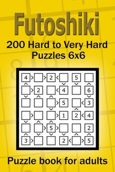 Paperback Futoshiki puzzle book for adults.: 200 Hard to Very Hard Puzzles 6x6. Book