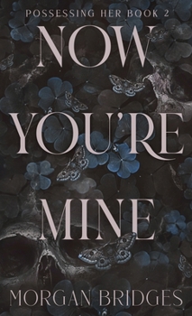 Now You're Mine - Book #2 of the Possessing Her