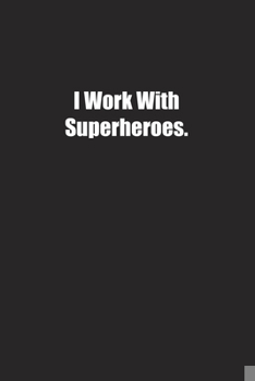 Paperback I Work With Superheroes.: Lined notebook Book