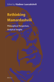 Hardcover Rethinking Mamardashvili: Philosophical Perspectives, Analytical Insights Book