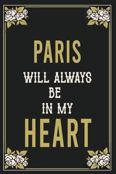 Paris Will Always Be In My Heart  : Lined Writing Notebook Journal For people from Paris , 120 Pages,(6x9), Simple Freen Flower With Black Text ... Women, School Teacher, mom, wife, aunt.