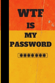 WTF Is My Password: Password logbook and internet password organizer, alphabetical password book,  Internet Websites, and Passwords, Logbook To Protect Usernames, password book small 6” x 9”.