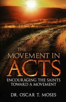 Paperback The Movement in Acts: Encouraging the Saints Toward a Movement Book