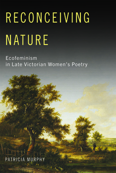 Hardcover Reconceiving Nature: Ecofeminism in Late Victorian Women's Poetry Book