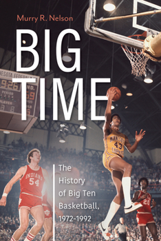 Paperback Big Time: The History of Big Ten Basketball, 1972-1992 Book