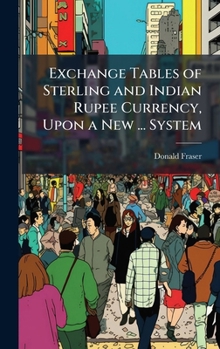 Hardcover Exchange Tables of Sterling and Indian Rupee Currency, Upon a New ... System Book