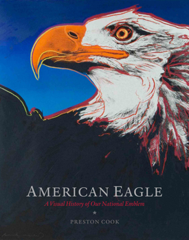 Hardcover American Eagle: A Visual History of Our National Emblem Book